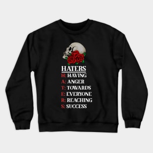 Rose Skull Art with Motovational Quote Haters Crewneck Sweatshirt